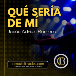QUÉ SERÍA DE MÍ - Jesús Adrián Romero