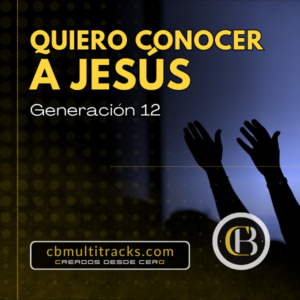 QUIERO CONOCER A JESÚS - Generación 12