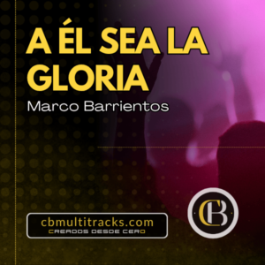 A ÉL SEA LA GLORIA - Marco Barrientos